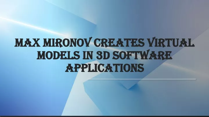 max mironov creates virtual models in 3d software applications