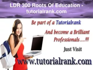 LDR 300 Roots Of Education / tutorialrank.com