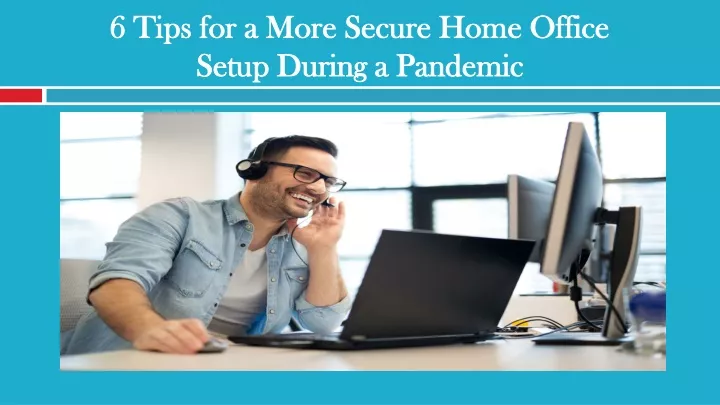 6 tips for a more secure home office setup during a pandemic