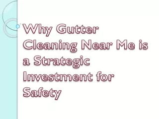 Why Gutter Cleaning Near Me is a Strategic Investment for Safety