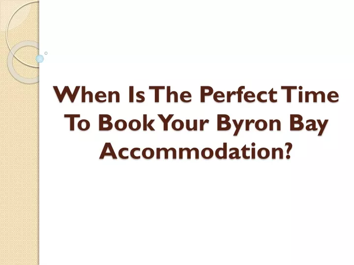 when is the perfect time to book your byron bay accommodation