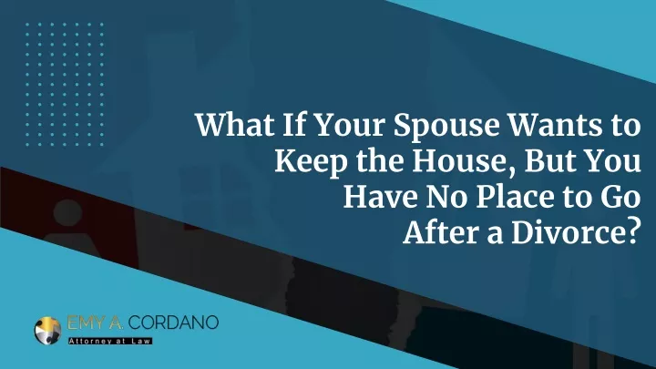 what if your spouse wants to keep the house