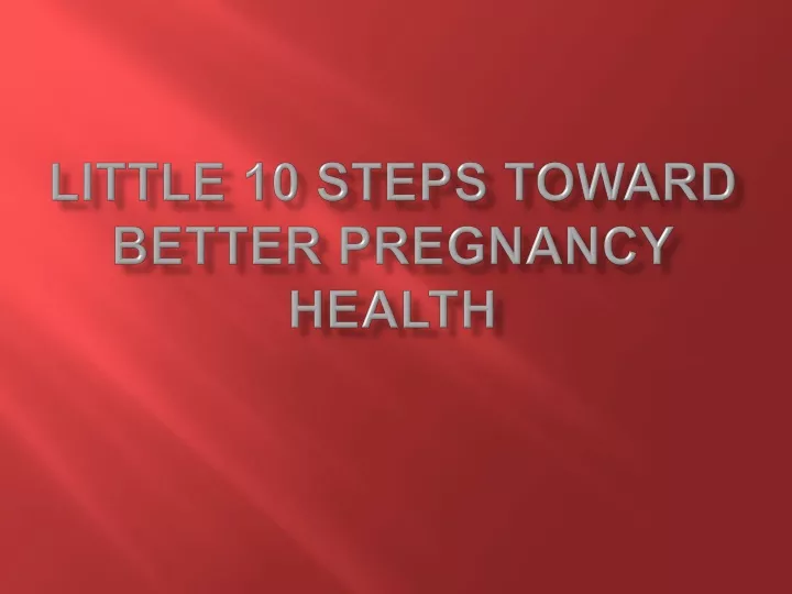 little 10 steps toward better pregnancy health