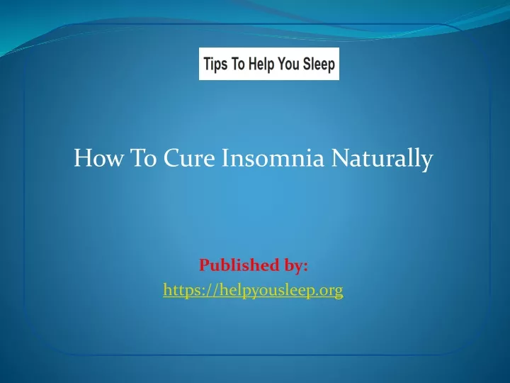 how to cure insomnia naturally published by https helpyousleep org