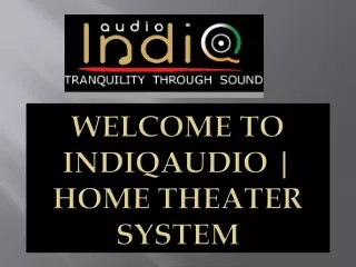 welcome to indiqaudio home theater system