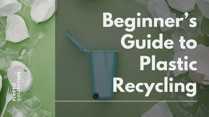 beginner s guide to plastic recycling