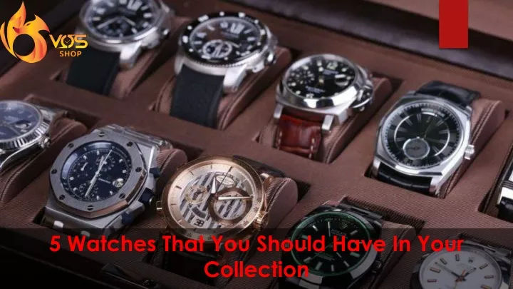 5 watches that you should have in your collection