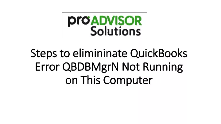 steps to elimininate quickbooks error qbdbmgrn not running on this computer
