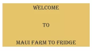 welcome to maui farm to fridge