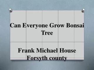 Can Everyone Grow Bonsai Tree- Frank Michael House Forsyth county