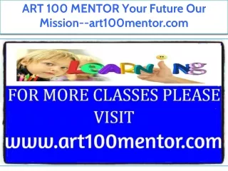 ART 100 MENTOR Your Future Our Mission--art100mentor.com