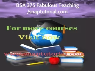BSA 375 Fabulous Teaching / snaptutorial.com