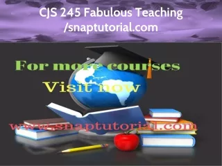 CJS 245 Fabulous Teaching / snaptutorial.com