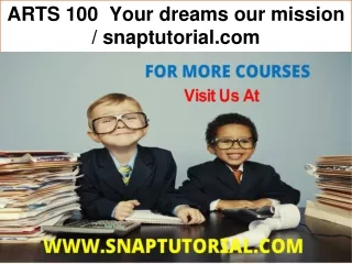 ARTS 100  Your dreams our mission / snaptutorial.com