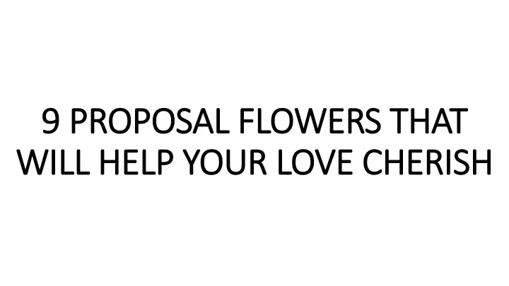 9 proposal flowers that 9 proposal flowers that