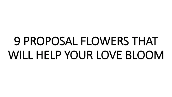 9 proposal flowers that will help your love bloom