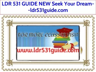 LDR 531 GUIDE NEW Seek Your Dream--ldr531guide.com