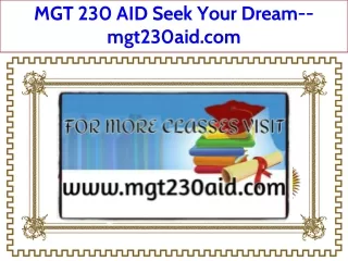 MGT 230 AID Seek Your Dream--mgt230aid.com