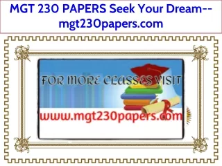 MGT 230 PAPERS Seek Your Dream--mgt230papers.com