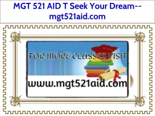 MGT 521 AID T Seek Your Dream--mgt521aid.com