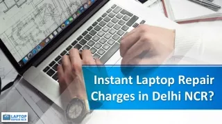 Instant Laptop Repair Service, Charges and FAQ’s | Delhi NCR