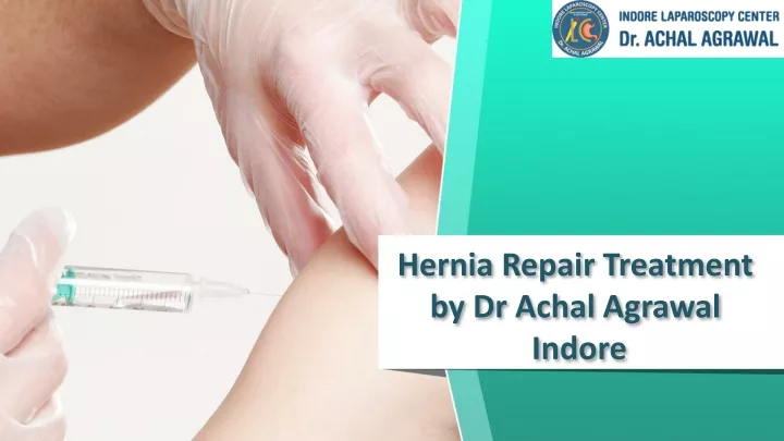 hernia repair treatment by dr achal agrawal indore