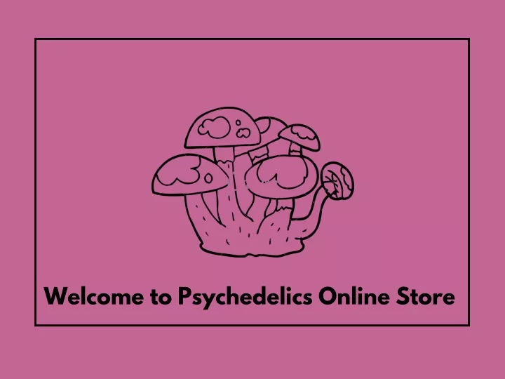 welcome to psychedelics online store