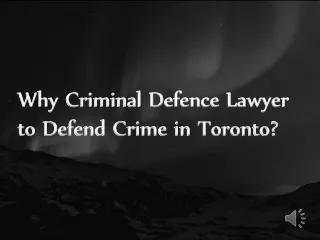 Why Criminal Defence Lawyer to Defend Crime in Toronto?