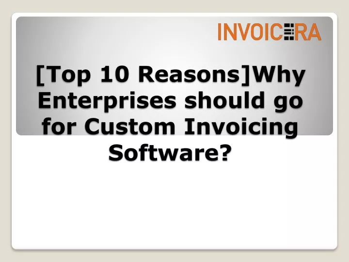 top 10 reasons why enterprises should go for custom invoicing software
