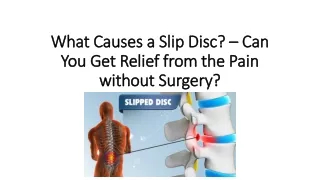 What Causes a Slip Disc Can You Get Relief from the Pain without Surgery