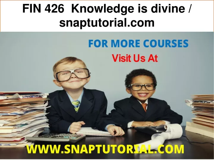 fin 426 knowledge is divine snaptutorial com