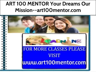 ART 100 MENTOR Your Dreams Our Mission--art100mentor.com