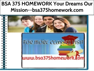 BSA 375 HOMEWORK Your Dreams Our Mission--bsa375homework.com