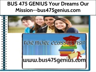 BUS 475 GENIUS Your Dreams Our Mission--bus475genius.com