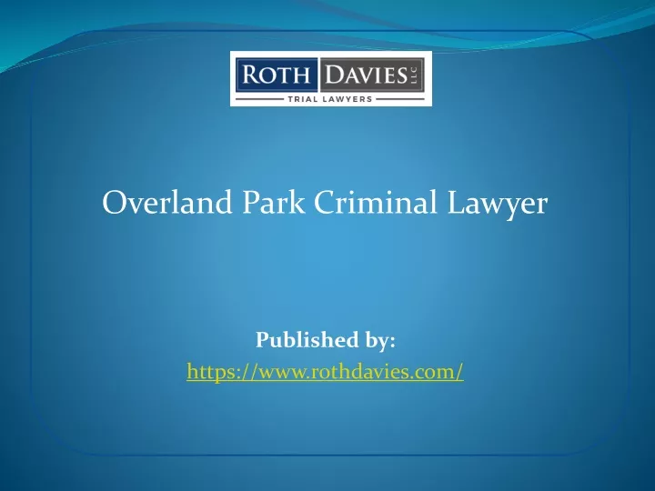 overland park criminal lawyer published by https www rothdavies com