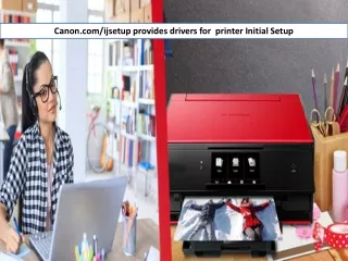 Canon.com/ijsetup provides drivers for  printer Initial Setup