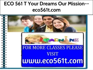 ECO 561 T Your Dreams Our Mission--eco561t.com