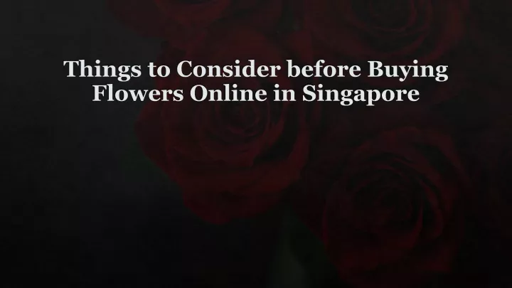 things to consider before buying flowers online in singapore