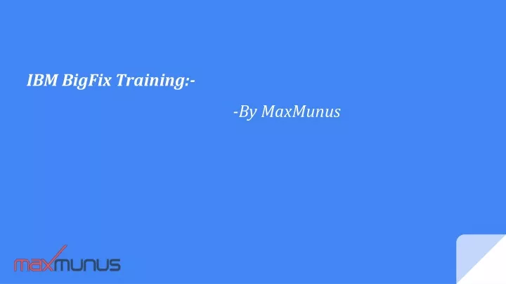 ibm bigfix training by maxmunus
