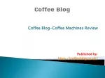 Coffee Blog-Coffee Machines Review - slide 1