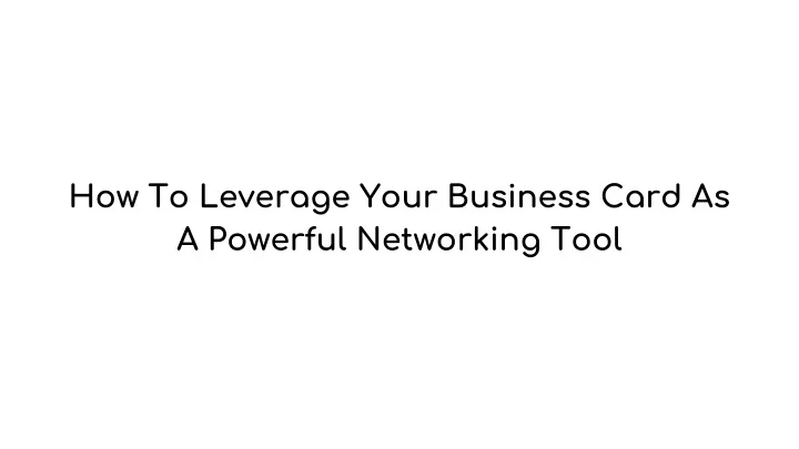 how to leverage your business card as a powerful networking tool