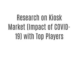 Research on Kiosk Market (Impact of COVID-19) with Top Players