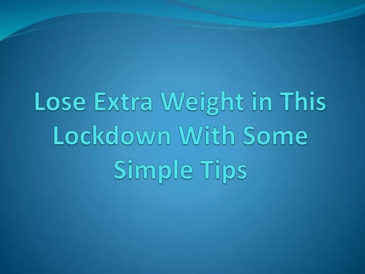 lose extra weight in this lockdown with some simple tips