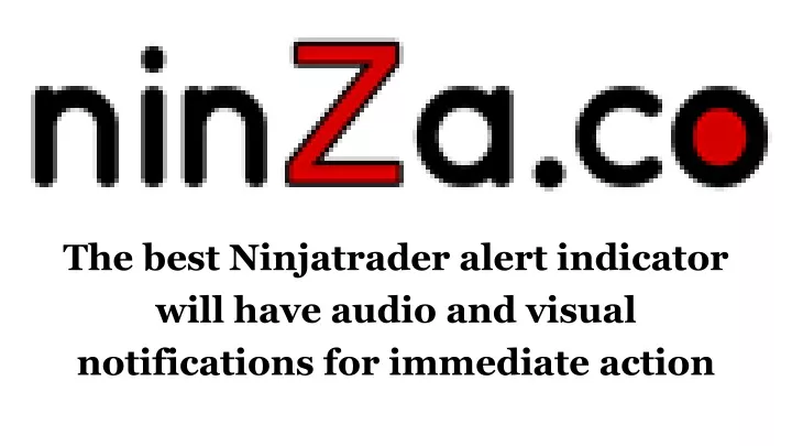 the best ninjatrader alert indicator will have audio and visual notifications for immediate action