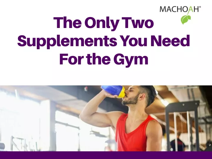 the only two supplements you need for the gym