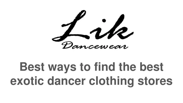 best ways to find the best exotic dancer clothing stores