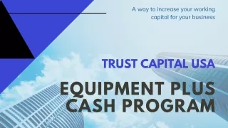 Equipment Plus Cash Program - Trust Capital