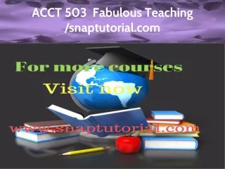 ACCT 503 Fabulous Teaching / snaptutorial.com