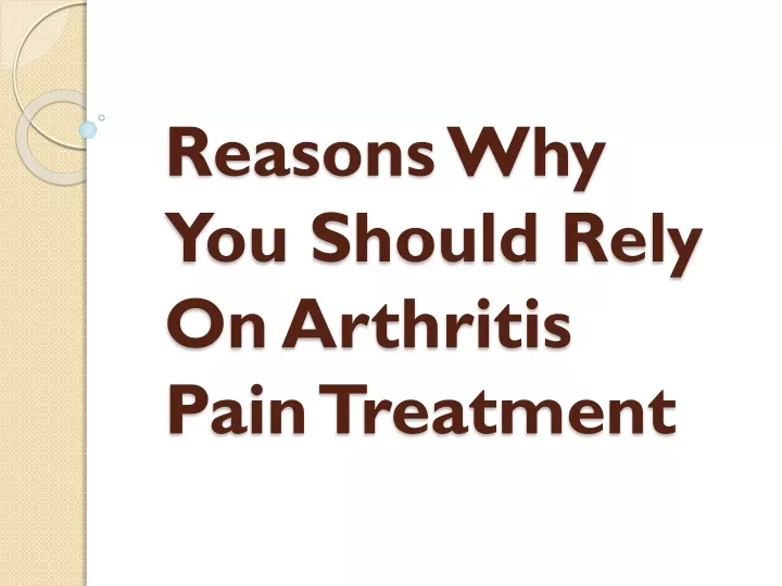 reasons why you should rely on arthritis pain treatment