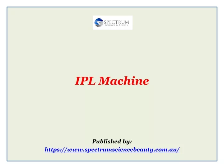 ipl machine published by https www spectrumsciencebeauty com au